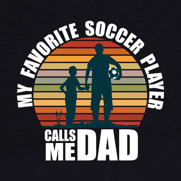 My Favorite Soccer Player Calls Me Dad Fathers Day by Ramadangonim